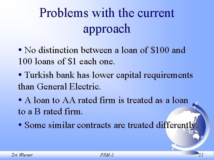 Problems with the current approach • No distinction between a loan of $100 and