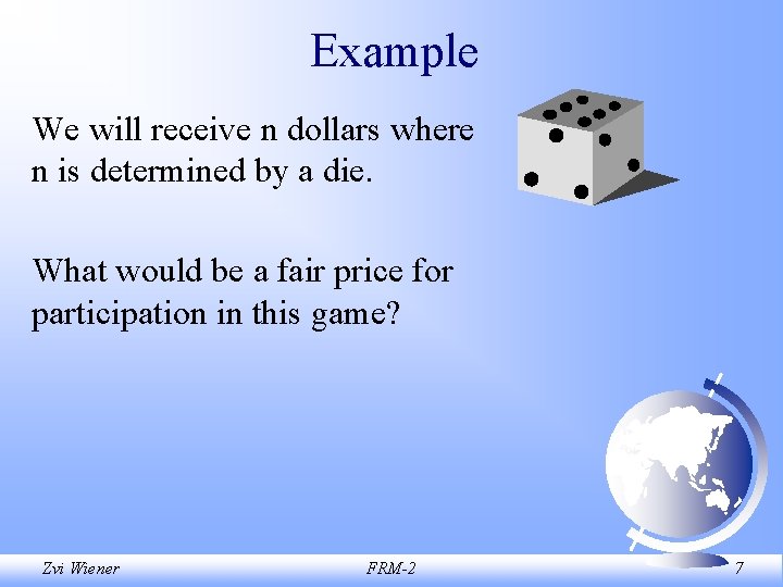 Example We will receive n dollars where n is determined by a die. What