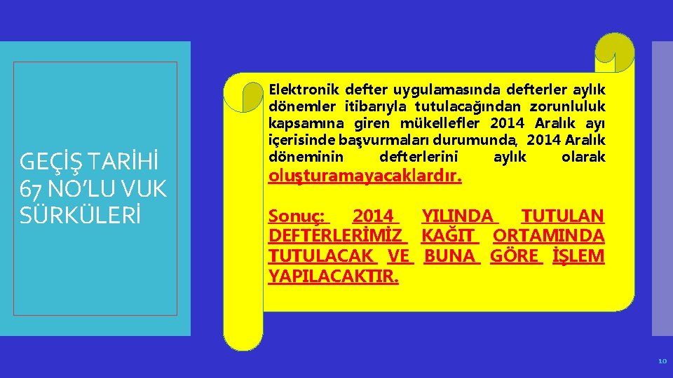 GEÇİŞ TARİHİ 67 NO’LU VUK SÜRKÜLERİ Elektronik defter uygulamasında defterler aylık dönemler itibarıyla tutulacağından