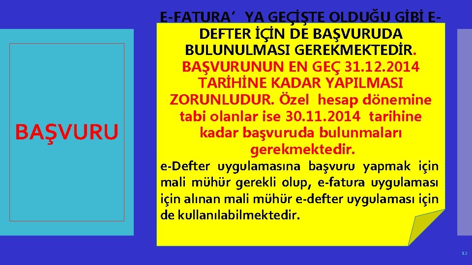 BAŞVURU E-FATURA’YA GEÇİŞTE OLDUĞU GİBİ EDEFTER İÇİN DE BAŞVURUDA BULUNULMASI GEREKMEKTEDİR. BAŞVURUNUN EN GEÇ