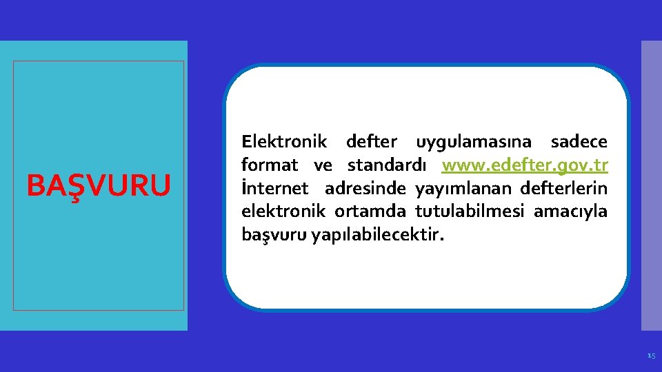 BAŞVURU Elektronik defter uygulamasına sadece format ve standardı www. edefter. gov. tr İnternet adresinde