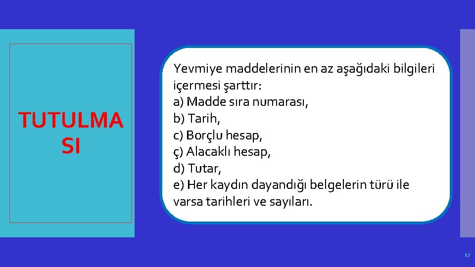 TUTULMA SI Yevmiye maddelerinin en az aşağıdaki bilgileri içermesi şarttır: a) Madde sıra numarası,