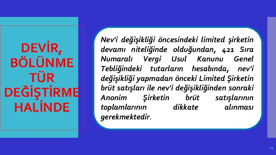 DEVİR, BÖLÜNME TÜR DEĞİŞTİRME HALİNDE Nev'i değişikliği öncesindeki limited şirketin devamı niteliğinde olduğundan, 421