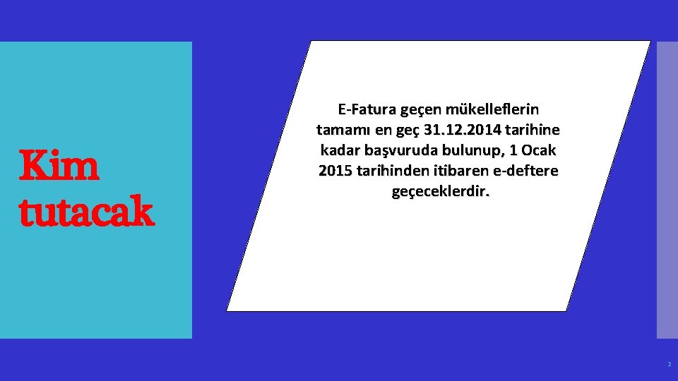 Kim tutacak E-Fatura geçen mükelleflerin tamamı en geç 31. 12. 2014 tarihine kadar başvuruda