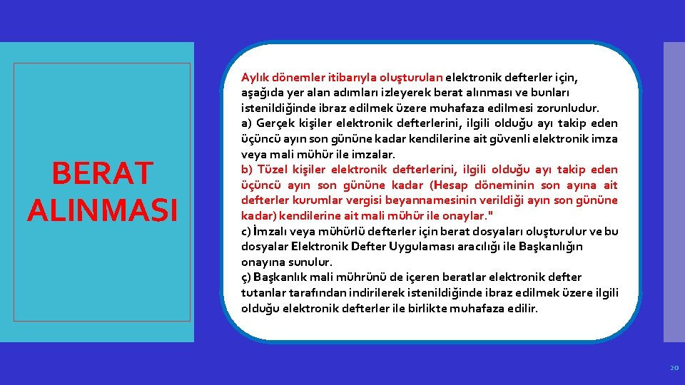 BERAT ALINMASI Aylık dönemler itibarıyla oluşturulan elektronik defterler için, aşağıda yer alan adımları izleyerek