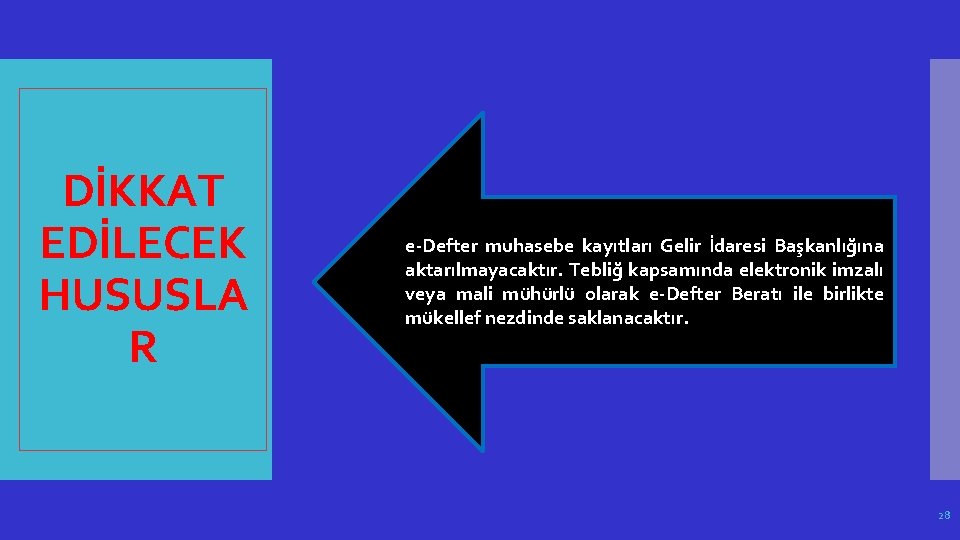 DİKKAT EDİLECEK HUSUSLA R e-Defter muhasebe kayıtları Gelir İdaresi Başkanlığına aktarılmayacaktır. Tebliğ kapsamında elektronik