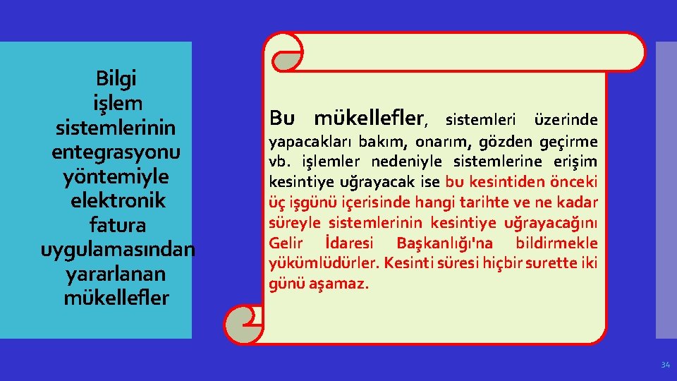 Bilgi işlem sistemlerinin entegrasyonu yöntemiyle elektronik fatura uygulamasından yararlanan mükellefler Bu mükellefler, sistemleri üzerinde