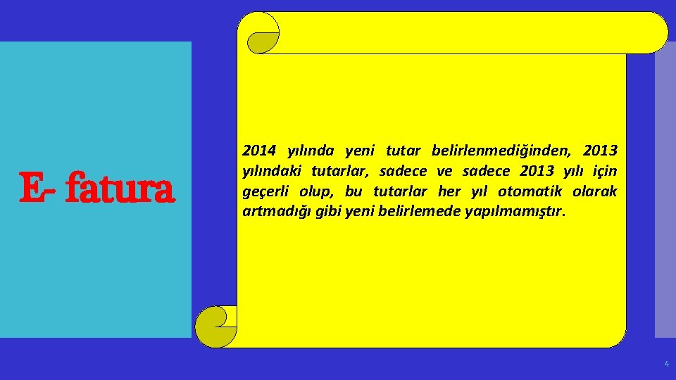 E- fatura 2014 yılında yeni tutar belirlenmediğinden, 2013 yılındaki tutarlar, sadece ve sadece 2013