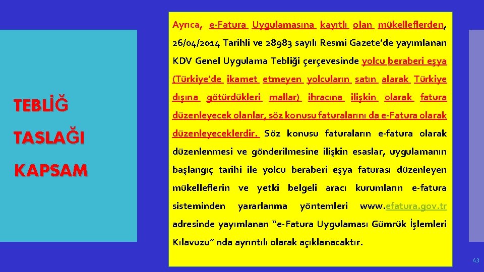 Ayrıca, e-Fatura Uygulamasına kayıtlı olan mükelleflerden, 26/04/2014 Tarihli ve 28983 sayılı Resmi Gazete’de yayımlanan