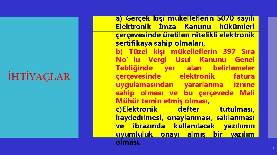 İHTİYAÇLAR a) Gerçek kişi mükelleflerin 5070 sayılı Elektronik İmza Kanunu hükümleri çerçevesinde üretilen nitelikli