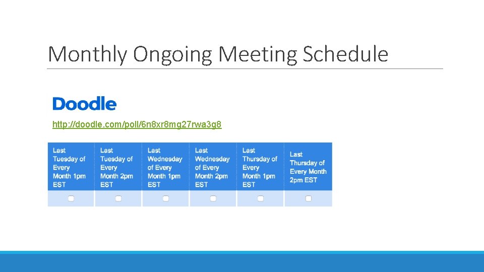 Monthly Ongoing Meeting Schedule http: //doodle. com/poll/6 n 8 xr 8 mg 27 rwa