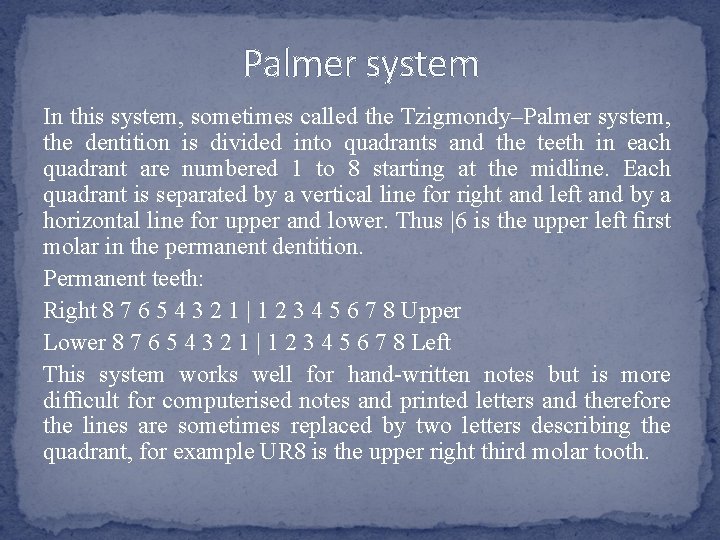 Palmer system In this system, sometimes called the Tzigmondy–Palmer system, the dentition is divided Palmer system In this system, sometimes called the Tzigmondy–Palmer system, the dentition is divided