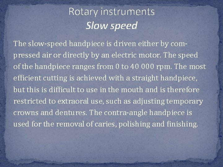 Rotary instruments Slow speed The slow-speed handpiece is driven either by compressed air or Rotary instruments Slow speed The slow-speed handpiece is driven either by compressed air or