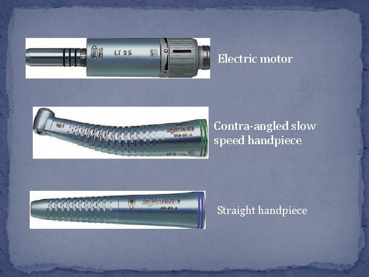 Electric motor Contra-angled slow speed handpiece Straight handpiece Electric motor Contra-angled slow speed handpiece Straight handpiece