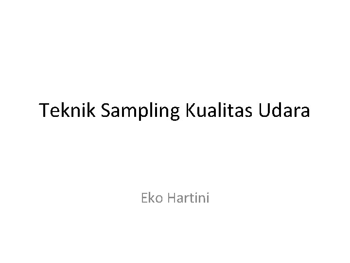 Teknik Sampling Kualitas Udara Eko Hartini 