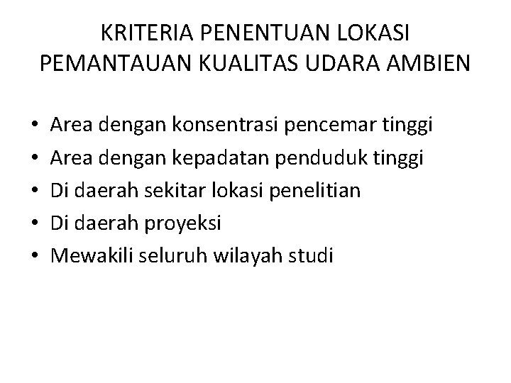 KRITERIA PENENTUAN LOKASI PEMANTAUAN KUALITAS UDARA AMBIEN • • • Area dengan konsentrasi pencemar