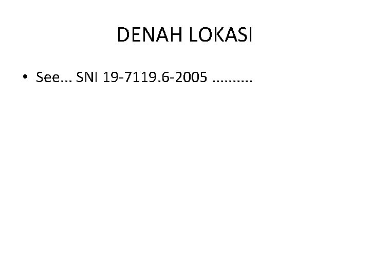 DENAH LOKASI • See. . . SNI 19 -7119. 6 -2005. . 