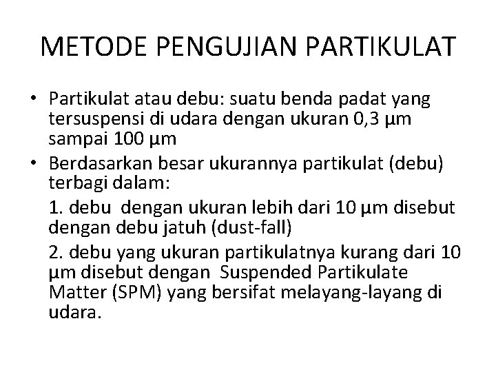 METODE PENGUJIAN PARTIKULAT • Partikulat atau debu: suatu benda padat yang tersuspensi di udara