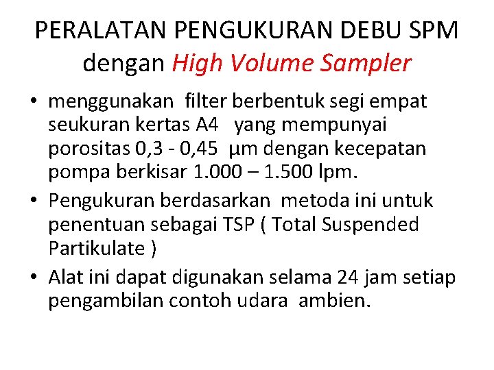 PERALATAN PENGUKURAN DEBU SPM dengan High Volume Sampler • menggunakan filter berbentuk segi empat