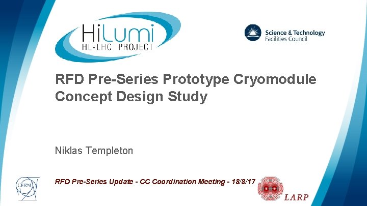 RFD Pre-Series Prototype Cryomodule Concept Design Study Niklas Templeton RFD Pre-Series Update - CC