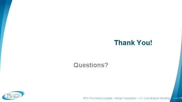 Thank You! Questions? 9 RFD Pre-Series Update - Niklas Templeton - CC Coordination Meeting
