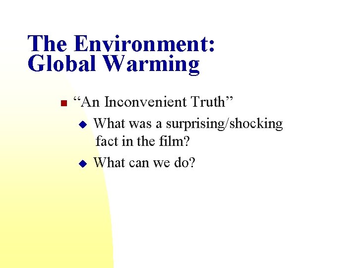 The Environment: Global Warming n “An Inconvenient Truth” u u What was a surprising/shocking