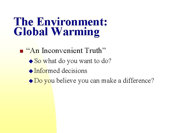 The Environment: Global Warming n “An Inconvenient Truth” u So what do you want