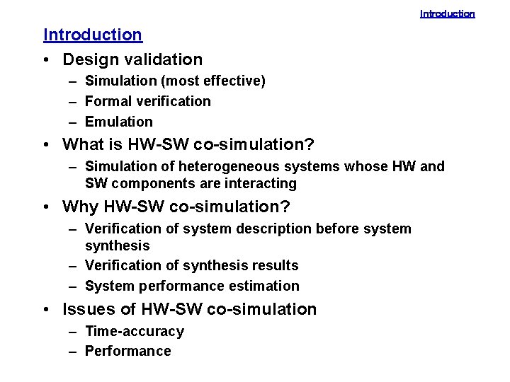 Introduction • Design validation – Simulation (most effective) – Formal verification – Emulation •