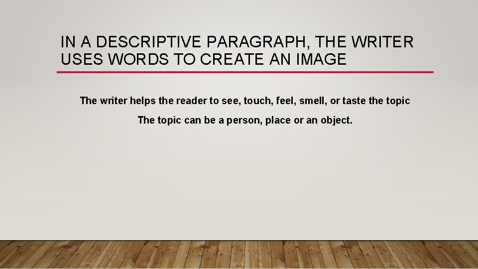 IN A DESCRIPTIVE PARAGRAPH, THE WRITER USES WORDS TO CREATE AN IMAGE The writer