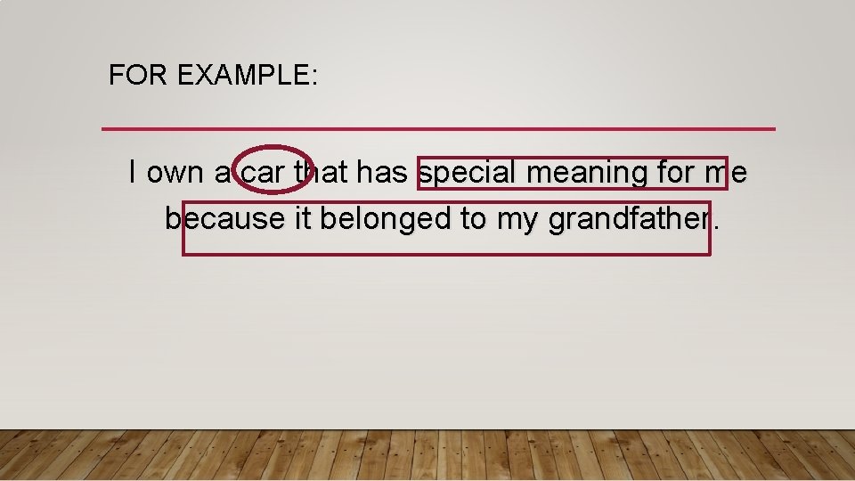 FOR EXAMPLE: I own a car that has special meaning for me because it