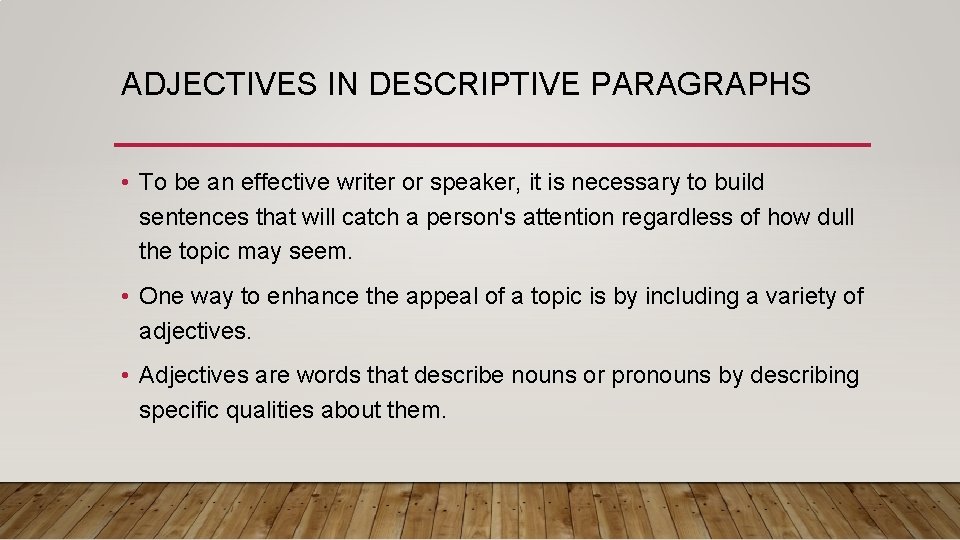 ADJECTIVES IN DESCRIPTIVE PARAGRAPHS • To be an effective writer or speaker, it is