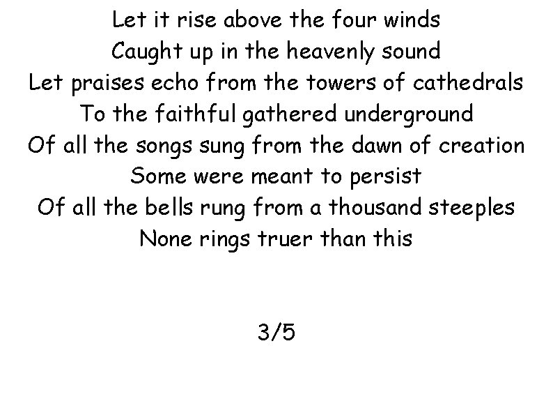 Let it rise above the four winds Caught up in the heavenly sound Let