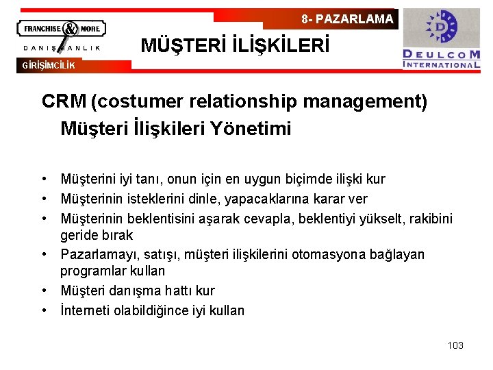 8 - PAZARLAMA MÜŞTERİ İLİŞKİLERİ GİRİŞİMCİLİK CRM (costumer relationship management) Müşteri İlişkileri Yönetimi •