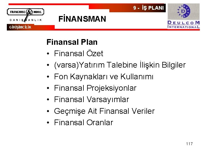 9 - İŞ PLANI FİNANSMAN GİRİŞİMCİLİK Finansal Plan • Finansal Özet • (varsa)Yatırım Talebine