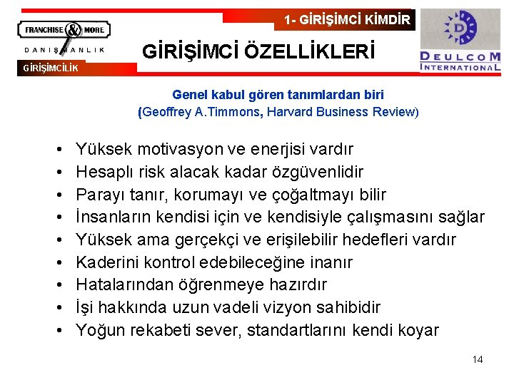 1 - GİRİŞİMCİ KİMDİR GİRİŞİMCİ ÖZELLİKLERİ GİRİŞİMCİLİK Genel kabul gören tanımlardan biri (Geoffrey A.