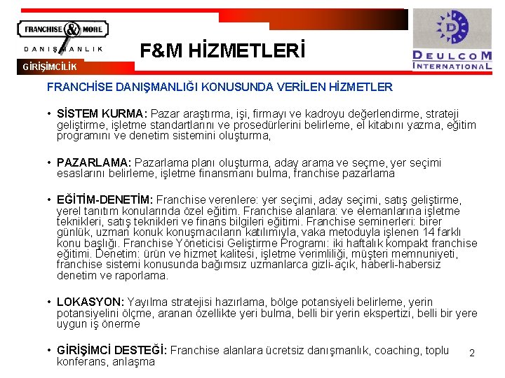 F&M HİZMETLERİ GİRİŞİMCİLİK FRANCHİSE DANIŞMANLIĞI KONUSUNDA VERİLEN HİZMETLER • SİSTEM KURMA: Pazar araştırma, işi,