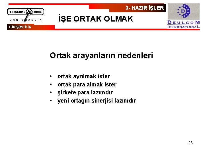 3 - HAZIR İŞLER İŞE ORTAK OLMAK GİRİŞİMCİLİK Ortak arayanların nedenleri • • ortak