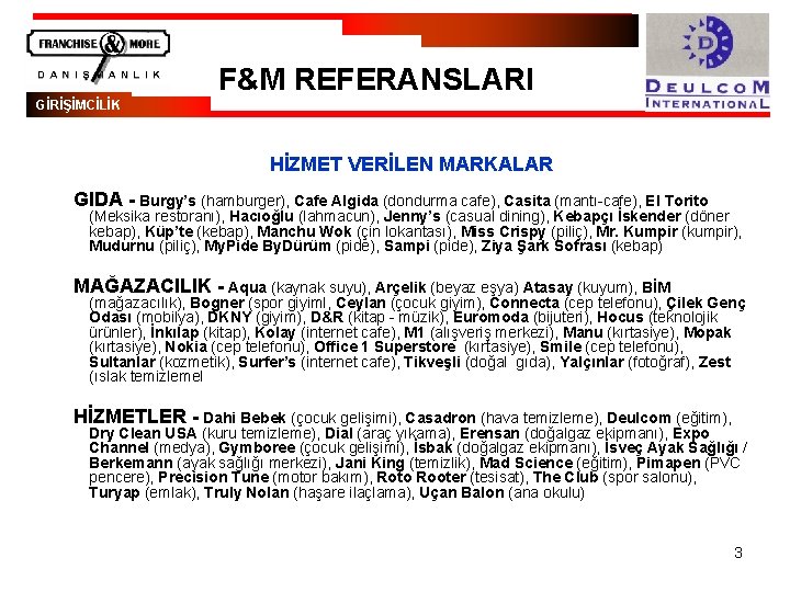 F&M REFERANSLARI GİRİŞİMCİLİK HİZMET VERİLEN MARKALAR GIDA - Burgy’s (hamburger), Cafe Algida (dondurma cafe),