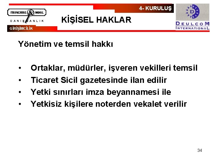 4 - KURULUŞ KİŞİSEL HAKLAR GİRİŞİMCİLİK Yönetim ve temsil hakkı • • Ortaklar, müdürler,