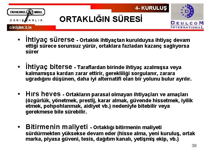 4 - KURULUŞ ORTAKLIĞIN SÜRESİ GİRİŞİMCİLİK • İhtiyaç sürerse - Ortaklık ihtiyaçtan kurulduysa ihtiyaç