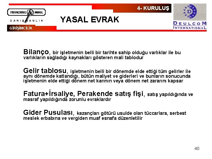 4 - KURULUŞ YASAL EVRAK GİRİŞİMCİLİK Bilanço, bir işletmenin belli bir tarihte sahip olduğu