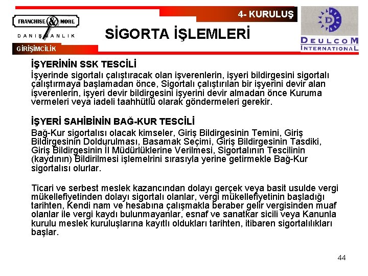 4 - KURULUŞ SİGORTA İŞLEMLERİ GİRİŞİMCİLİK İŞYERİNİN SSK TESCİLİ İşyerinde sigortalı çalıştıracak olan işverenlerin,