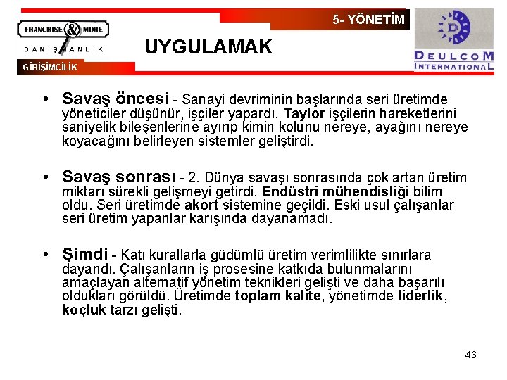 5 - YÖNETİM UYGULAMAK GİRİŞİMCİLİK • Savaş öncesi - Sanayi devriminin başlarında seri üretimde