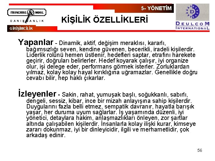 5 - YÖNETİM KİŞİLİK ÖZELLİKLERİ GİRİŞİMCİLİK Yapanlar - Dinamik, aktif, değişim meraklısı, kararlı, bağımsızlığı