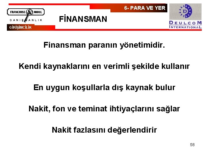 6 - PARA VE YER FİNANSMAN GİRİŞİMCİLİK Finansman paranın yönetimidir. Kendi kaynaklarını en verimli