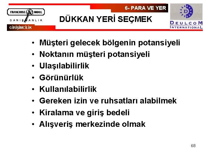 6 - PARA VE YER DÜKKAN YERİ SEÇMEK GİRİŞİMCİLİK • • Müşteri gelecek bölgenin