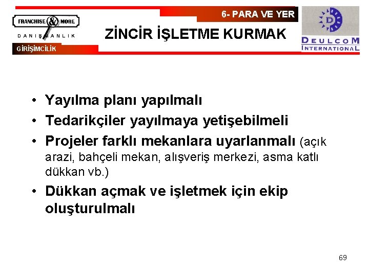 6 - PARA VE YER ZİNCİR İŞLETME KURMAK GİRİŞİMCİLİK • Yayılma planı yapılmalı •