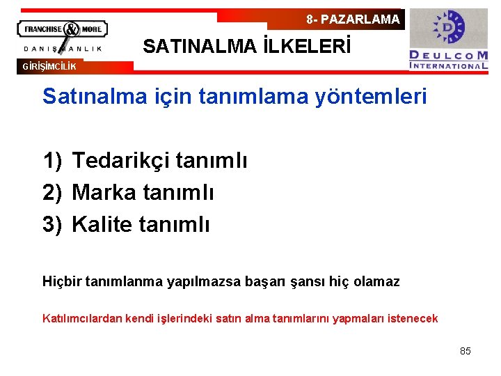 8 - PAZARLAMA SATINALMA İLKELERİ GİRİŞİMCİLİK Satınalma için tanımlama yöntemleri 1) Tedarikçi tanımlı 2)