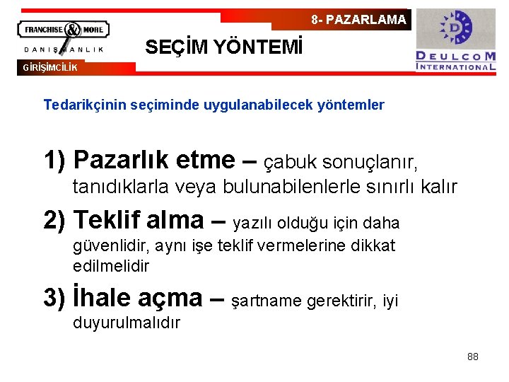 8 - PAZARLAMA SEÇİM YÖNTEMİ GİRİŞİMCİLİK Tedarikçinin seçiminde uygulanabilecek yöntemler 1) Pazarlık etme –