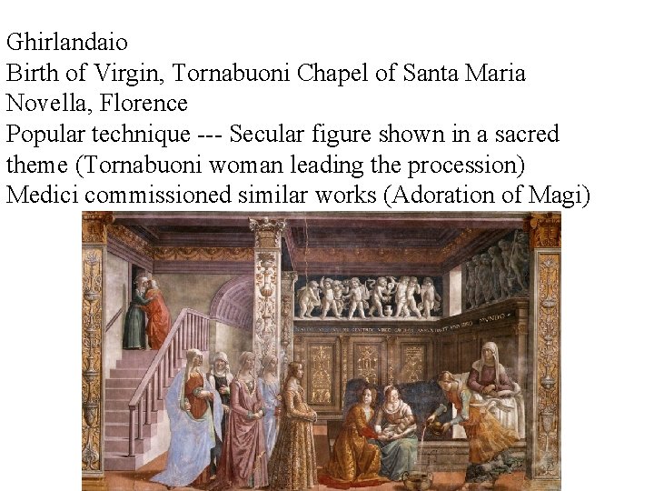 Ghirlandaio Birth of Virgin, Tornabuoni Chapel of Santa Maria Novella, Florence Popular technique --- Ghirlandaio Birth of Virgin, Tornabuoni Chapel of Santa Maria Novella, Florence Popular technique ---